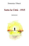 Sotto la città. 1915 di Domenico Tiburzi edito da ilmiolibro self publishing