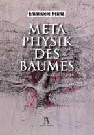 Metaphysik des Baumes di Emanuele Franz edito da Audax
