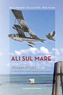 Ali sul mare. Giuseppe Miraglia e l'aviazione navale nella grande guerra edito da Tipografia Faentina Editrice