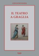 Il Teatro a Graglia. La sua storia dal 1812 a oggi di Giuliano Rama edito da Tipolitografia Botalla