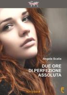 Due ore di perfezione assoluta di Angela Scalia edito da Echos Edizioni