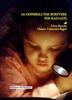 10 consigli per scrivere per ragazzi di Livia Rocchi, Chiara Valentina Segré edito da Edizioni del Gattaccio