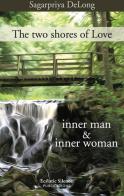 The two shores of love. Inner man & inner woman di Sagarpriya DeLong edito da Autopubblicato