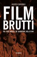 Film brutti. Ma così brutti da diventare bellissimi di Andrea Carobbio edito da Mimesis