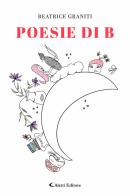 Poesie di B di Beatrice Graniti edito da Aletti editore