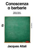 Conoscenza o barbarie. Storia e futuro dell'educazione di Jacques Attali edito da Fazi