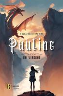 Pauline. Un viaggio di Paola Maria Baudini edito da Rossini Editore