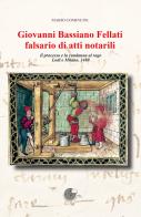 Giovanni Bassiano Fellati falsario di atti notarili. Il processo e la condanna al rogo. Lodi e Milano, 1480 di Mario Comincini edito da La Memoria del Mondo