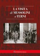 La visita di Mussolini a Terni edito da Intermedia Edizioni