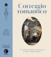 Correggio romantico. Le traduzioni italiane del dramma di Adam Oehlenschläger edito da Corsiero Editore