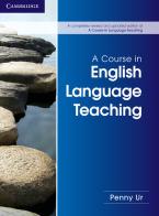 A course in english language teaching. Cambridge handbooks for language teachers di Penny Ur edito da Cambridge