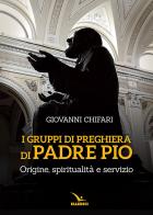 I gruppi di preghiera di padre Pio. Origine, spiritualità e servizio di Giovanni Chifari edito da Editrice Elledici