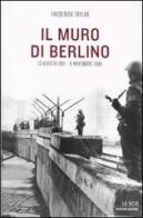Il muro di Berlino. 13 agosto 1961-9 novembre 1989 di Frederick Taylor edito da Mondadori