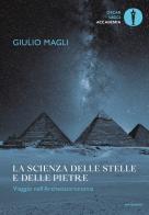 La scienza delle stelle e delle pietre. Viaggio nell'archeoastronomia di Giulio Magli edito da Mondadori