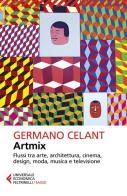 Artmix. Flussi tra arte, architettura, cinema, design, moda, musica e televisione di Germano Celant edito da Feltrinelli
