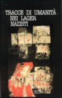 Tracce di umanità nei lager nazisti edito da EDB