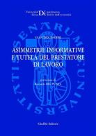 Asimmetrie informative e tutela del prestatore di lavoro di Claudia Faleri edito da Giuffrè