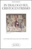 In dialogo sul cristocentrismo. Lettura dei saggi di Giacomo Biffi di Inos Biffi edito da Jaca Book