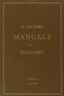 Manuale dell'ingegnere civile e industriale (rist. anast. 1877-1878) di Giuseppe Colombo edito da Hoepli