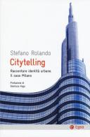 Citytelling. Raccontare identità urbane. Il caso Milano di Stefano Rolando edito da EGEA