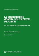 La successione «contra voluntatem defuncti». Tra vecchi principi e nuove prospettive di Giovanna Coppola Bisazza edito da Giuffrè