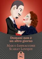 Domani non è un altro giorno di Marco Iannaccone, Scarlet Lovejoy edito da Les Flâneurs Edizioni
