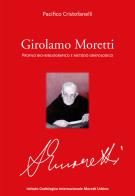 Girolamo Moretti. Profilo bio-bibliografico e metodo grafologico di Pacifico Cristofanelli edito da Capponi Editore