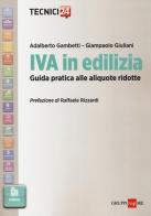 IVA in edilizia. Guida pratica alle aliquote ridotte di Adalberto Gambetti, Giampaolo Giuliani edito da Il Sole 24 Ore