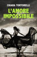 L'amore impossibile di Chiara Tortorelli edito da Homo Scrivens
