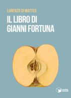 Il libro di Gianni Fortuna di Lorenzo Di Matteo edito da Scatole Parlanti