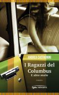 I ragazzi del Columbus e altre storie di Andrea Castagnini edito da Minerva Edizioni (Bologna)