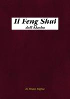 Il Feng Shui dall'Akasha. Antiche tecniche del Maestro Lord Sow di Paola Biglia edito da Passione Scrittore selfpublishing
