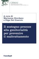 Il sostegno precoce alla genitorialità per prevenire il maltrattamento edito da Franco Angeli