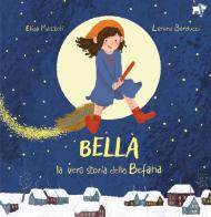 Bella, la vera storia della Befana. Ediz. a colori di Elisa Mazzoli edito da Pulce