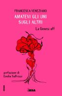 Amatevi gli uni sugli altri. La Genesi off di Francesca Veneziano edito da Besa muci