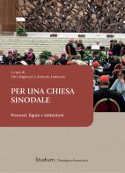 Per una Chiesa sinodale. Processi, figure e istituzioni edito da Studium
