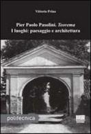 Pier Paolo Pasolini. Teorema. I luoghi: paesaggio e architettura di Vittorio Prina edito da Maggioli Editore