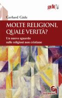 Molte religioni, quale verità? Un nuovo sguardo sulle religioni non cristiane di Gerhard Gäde edito da Queriniana