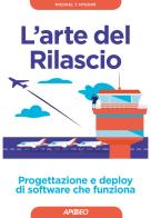 L' arte del rilascio. Progettazione e deploy di software che funziona di Michael T. Nygard edito da Apogeo