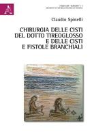 Chirurgia delle cisti del dotto tireoglosso e delle cisti e fistole branchiali di Claudio Spinelli edito da Aracne