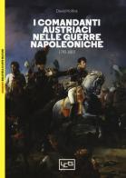 I comandanti austriaci nelle guerre napoleoniche (1792-1815) di David Hollins edito da LEG Edizioni