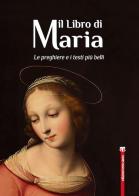 Il libro di Maria. Le preghiere e i testi più belli edito da Terra Santa