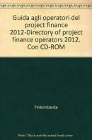 Guida agli operatori del project finance 2012-Directory of project finance operators 2012. Ediz. bilingue. Con CD-ROM edito da Guerini e Associati