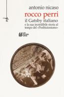 Rocco Perri. Il Gatsby italiano e la sua incredibile storia al tempo del «Proibizionismo» di Antonio Nicaso edito da Pellegrini