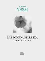 La seconda bellezza. Poesie vegetali di Alberto Nessi edito da Interlinea