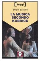 La musica secondo Kubrick di Sergio Bassetti edito da Lindau
