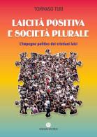 Laicità positiva e società plurale. L'impegno politico dei cristiani laici di Tommaso Turi edito da VivereIn