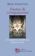 Fiume di compassione. Un commento cristiano alla «Bhagavad Gita» di Bede Griffiths edito da Appunti di Viaggio