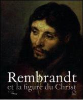 Rembrandt et la figure du Christ. Catalogo della mostra edito da Officina Libraria