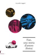 Fiat, una storia d'amore (finita) di Riccardo Ruggeri edito da Grantorino Libri